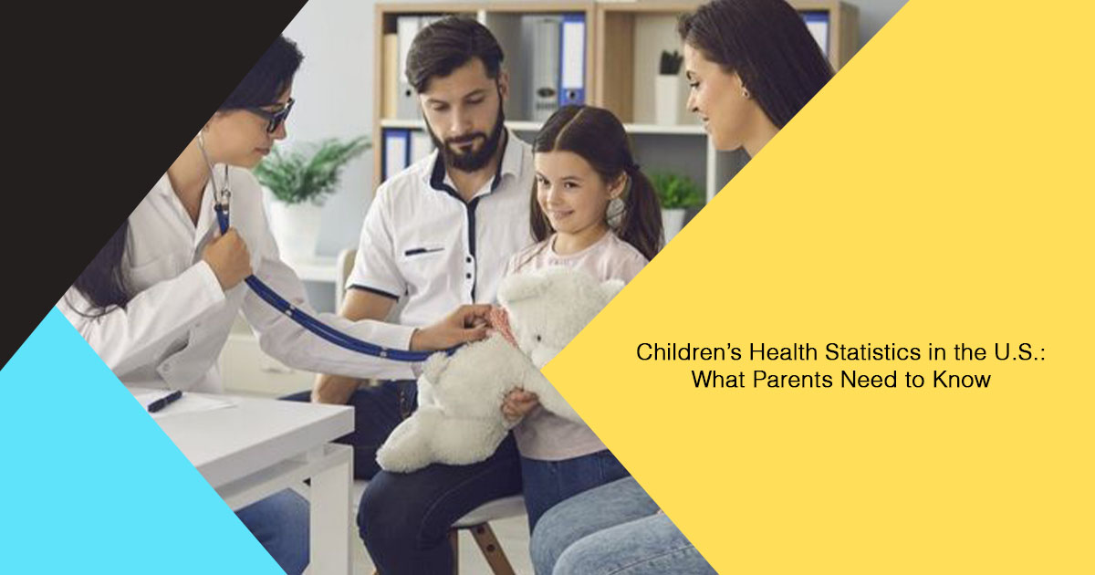 Children’s Health Statistics in the U.S.: What Parents Need to Know